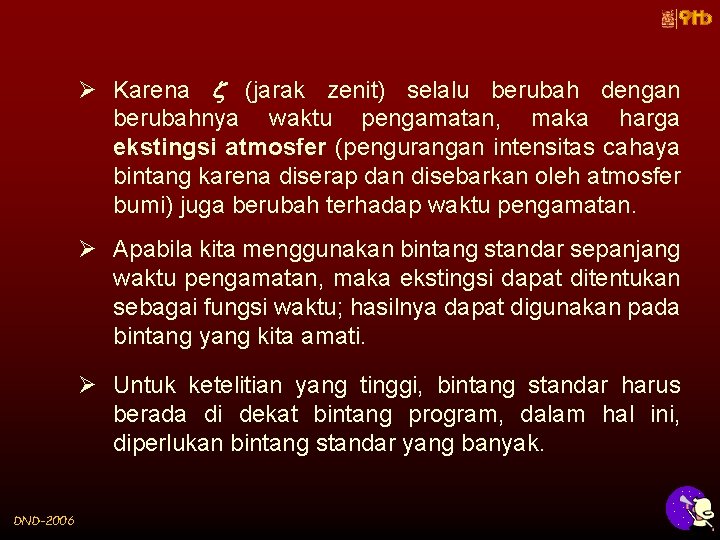 Ø Karena (jarak zenit) selalu berubah dengan berubahnya waktu pengamatan, maka harga ekstingsi atmosfer