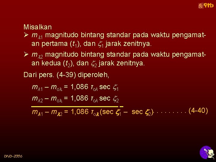 Misalkan Ø m 1 magnitudo bintang standar pada waktu pengamatan pertama (t 1), dan