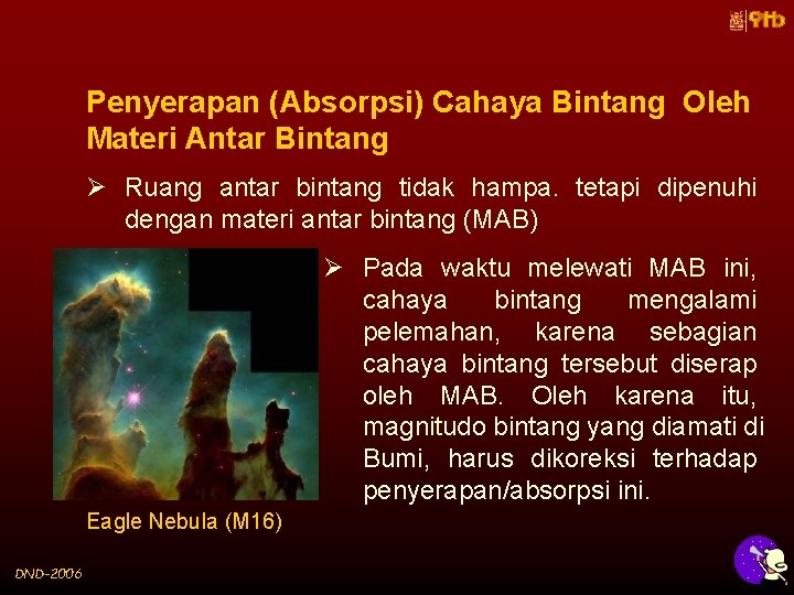 Penyerapan (Absorpsi) Cahaya Bintang Oleh Materi Antar Bintang Ø Ruang antar bintang tidak hampa.