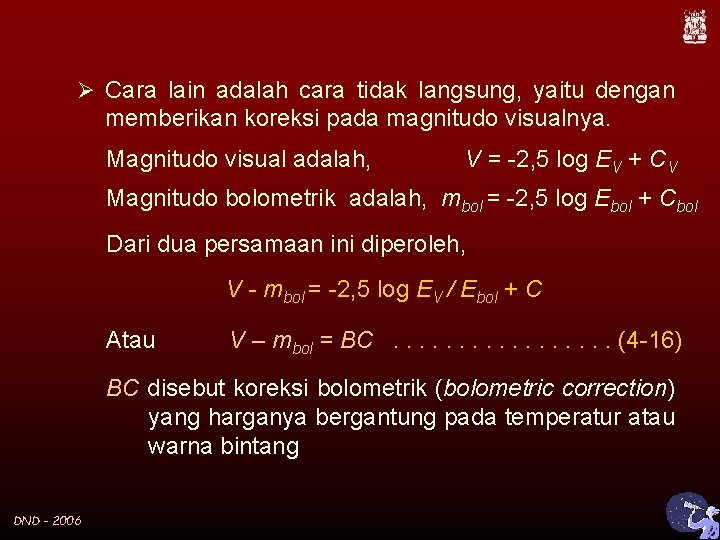 Ø Cara lain adalah cara tidak langsung, yaitu dengan memberikan koreksi pada magnitudo visualnya.