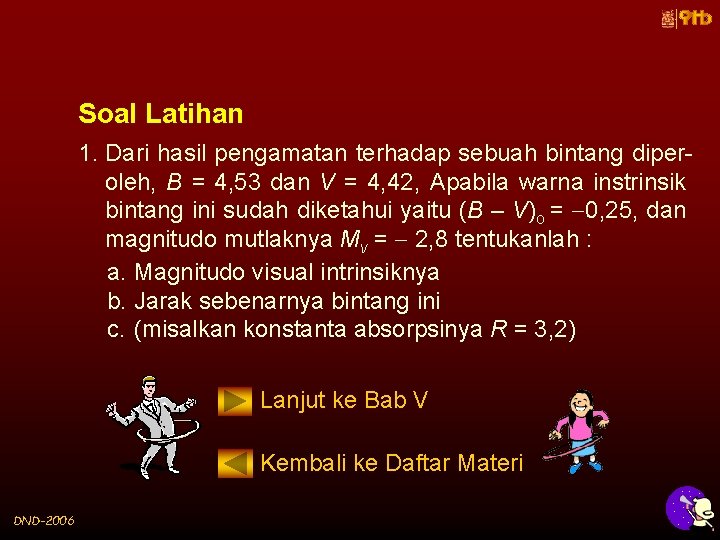 Soal Latihan 1. Dari hasil pengamatan terhadap sebuah bintang diperoleh, B = 4, 53