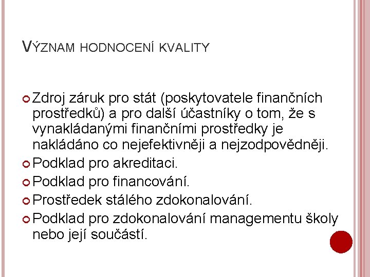 VÝZNAM HODNOCENÍ KVALITY Zdroj záruk pro stát (poskytovatele finančních prostředků) a pro další účastníky