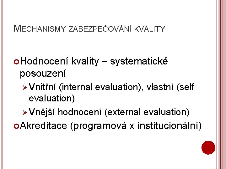 MECHANISMY ZABEZPEČOVÁNÍ KVALITY Hodnocení kvality – systematické posouzení Ø Vnitřní (internal evaluation), vlastní (self