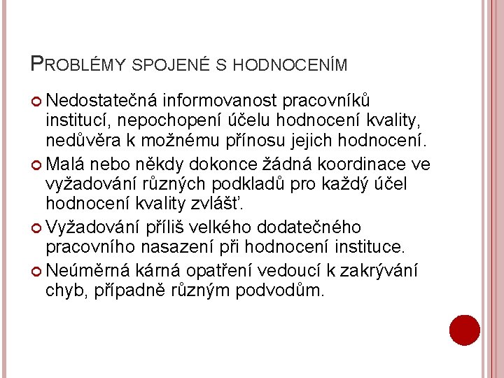 PROBLÉMY SPOJENÉ S HODNOCENÍM Nedostatečná informovanost pracovníků institucí, nepochopení účelu hodnocení kvality, nedůvěra k