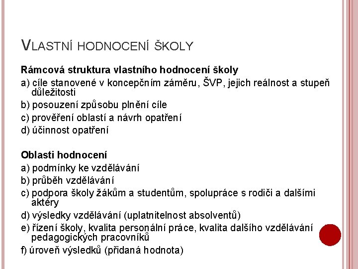 VLASTNÍ HODNOCENÍ ŠKOLY Rámcová struktura vlastního hodnocení školy a) cíle stanovené v koncepčním záměru,