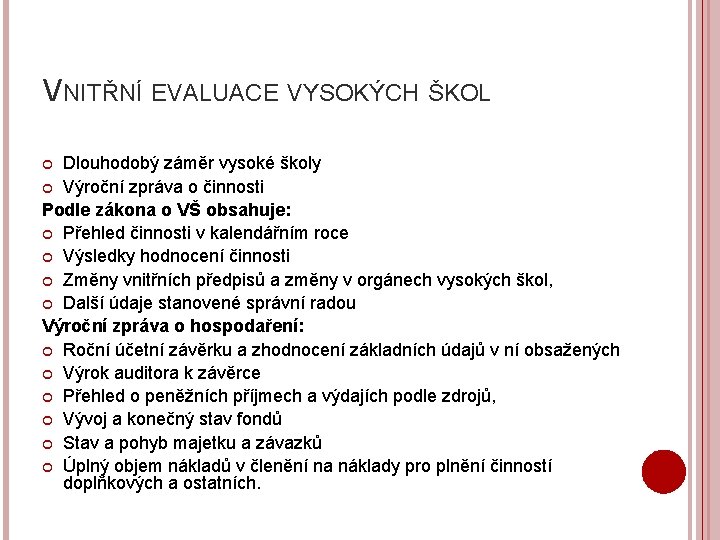 VNITŘNÍ EVALUACE VYSOKÝCH ŠKOL Dlouhodobý záměr vysoké školy Výroční zpráva o činnosti Podle zákona