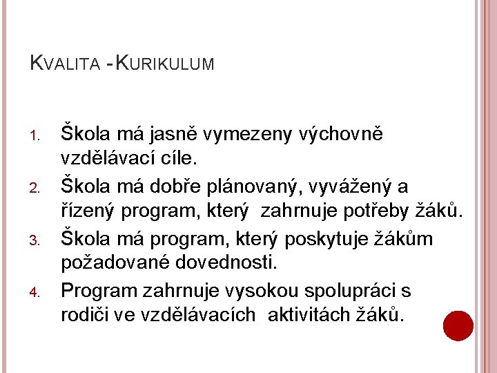 KVALITA - KURIKULUM 1. 2. 3. 4. Škola má jasně vymezeny výchovně vzdělávací cíle.