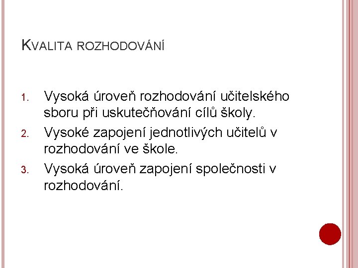 KVALITA ROZHODOVÁNÍ 1. 2. 3. Vysoká úroveň rozhodování učitelského sboru při uskutečňování cílů školy.