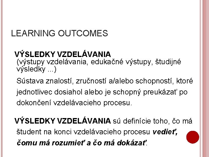 LEARNING OUTCOMES VÝSLEDKY VZDELÁVANIA (výstupy vzdelávania, edukačné výstupy, študijné výsledky. . . ) Sústava