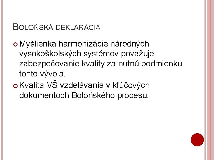 BOLOŇSKÁ DEKLARÁCIA Myšlienka harmonizácie národných vysokoškolských systémov považuje zabezpečovanie kvality za nutnú podmienku tohto