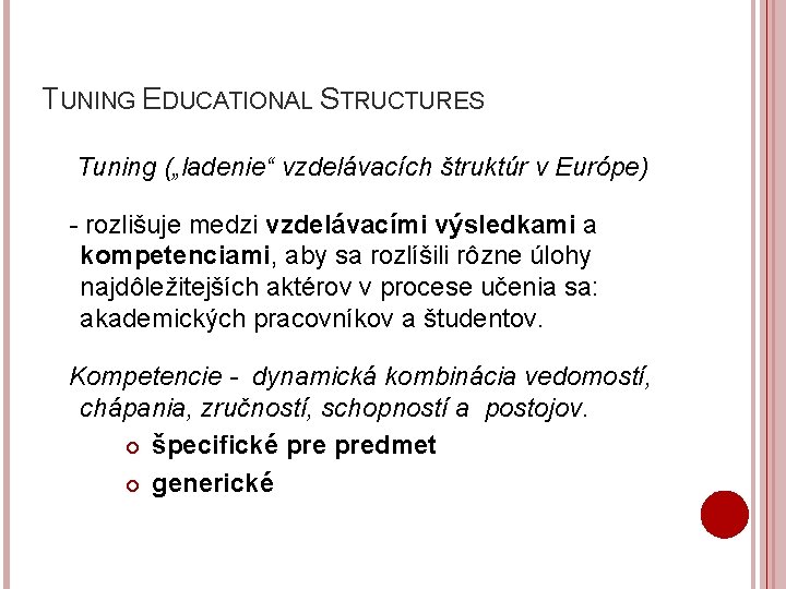 TUNING EDUCATIONAL STRUCTURES Tuning („ladenie“ vzdelávacích štruktúr v Európe) - rozlišuje medzi vzdelávacími výsledkami