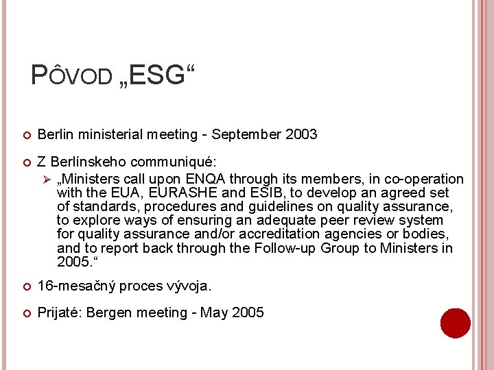 PÔVOD „ESG“ Berlin ministerial meeting - September 2003 Z Berlínskeho communiqué: Ø „Ministers call