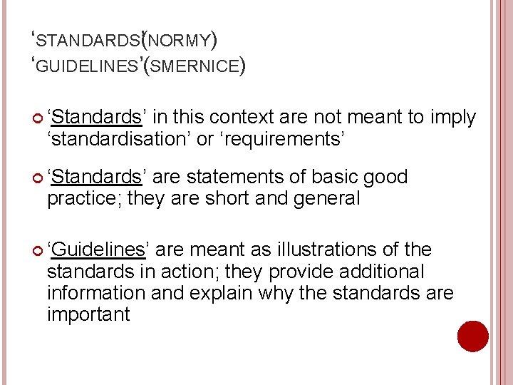 ‘STANDARDS(’ NORMY) ‘GUIDELINES’(SMERNICE) ‘Standards’ in this context are not meant to imply ‘standardisation’ or