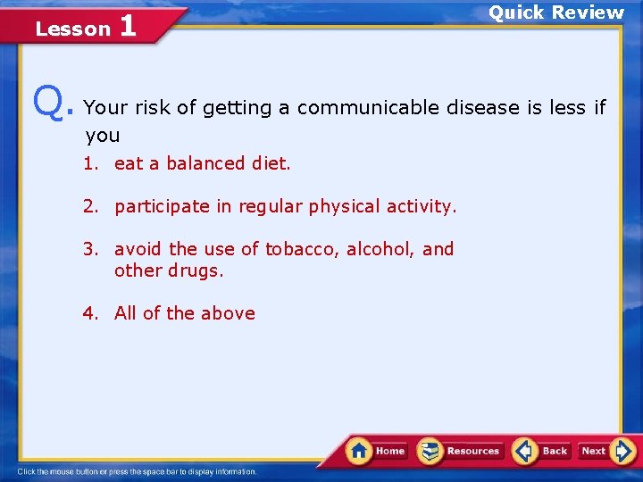 Lesson 1 Quick Review Q. Your risk of getting a communicable disease is less
