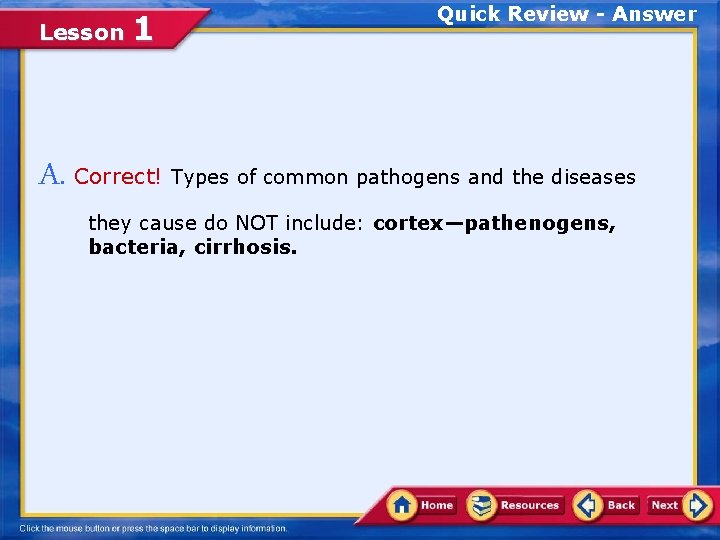 Lesson 1 Quick Review - Answer A. Correct! Types of common pathogens and the