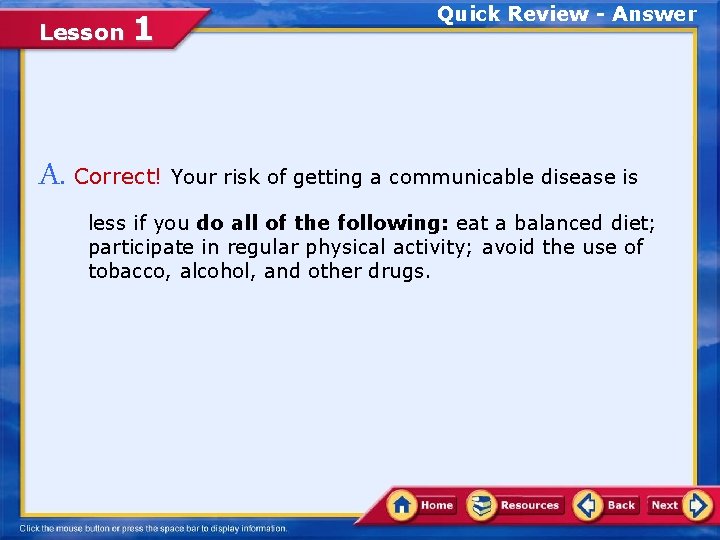 Lesson 1 Quick Review - Answer A. Correct! Your risk of getting a communicable