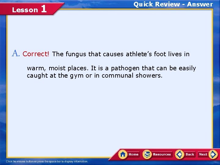 Lesson 1 Quick Review - Answer A. Correct! The fungus that causes athlete’s foot