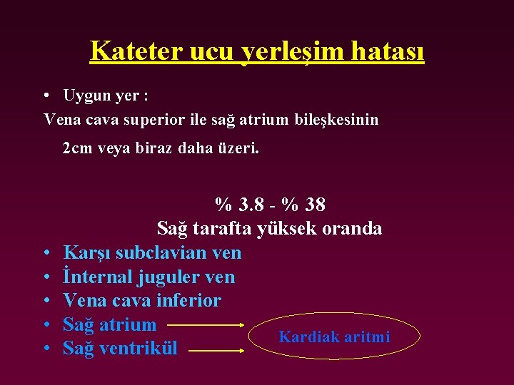 Kateter ucu yerleşim hatası • Uygun yer : Vena cava superior ile sağ atrium