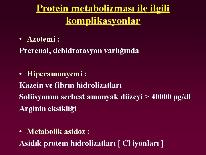 Protein metabolizması ile ilgili komplikasyonlar • Azotemi : Prerenal, dehidratasyon varlığında • Hiperamonyemi :