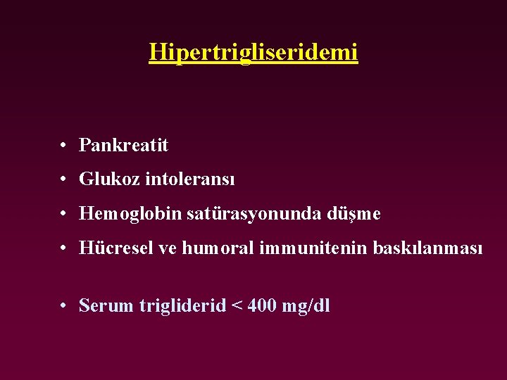 Hipertrigliseridemi • Pankreatit • Glukoz intoleransı • Hemoglobin satürasyonunda düşme • Hücresel ve humoral