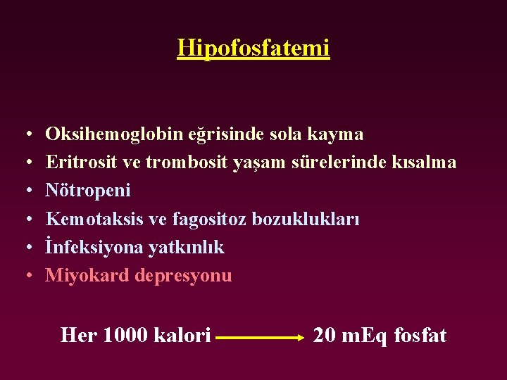 Hipofosfatemi • • • Oksihemoglobin eğrisinde sola kayma Eritrosit ve trombosit yaşam sürelerinde kısalma