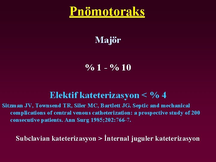 Pnömotoraks Majör % 1 - % 10 Elektif kateterizasyon < % 4 Sitzman JV,