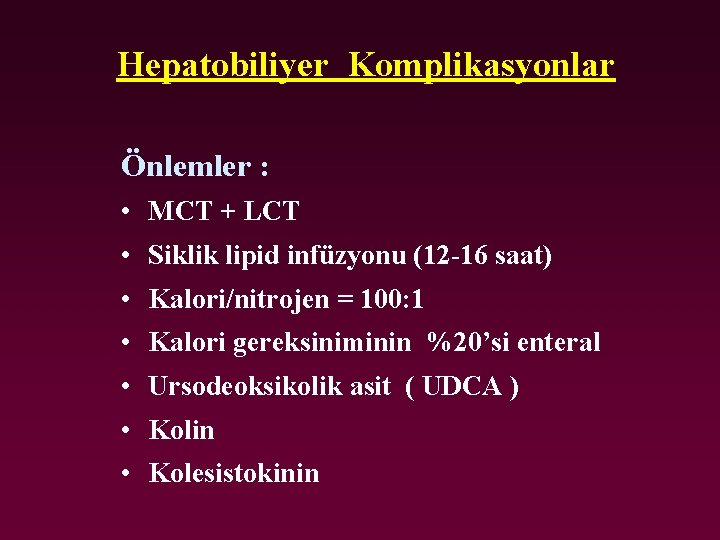 Hepatobiliyer Komplikasyonlar Önlemler : • MCT + LCT • Siklik lipid infüzyonu (12 -16