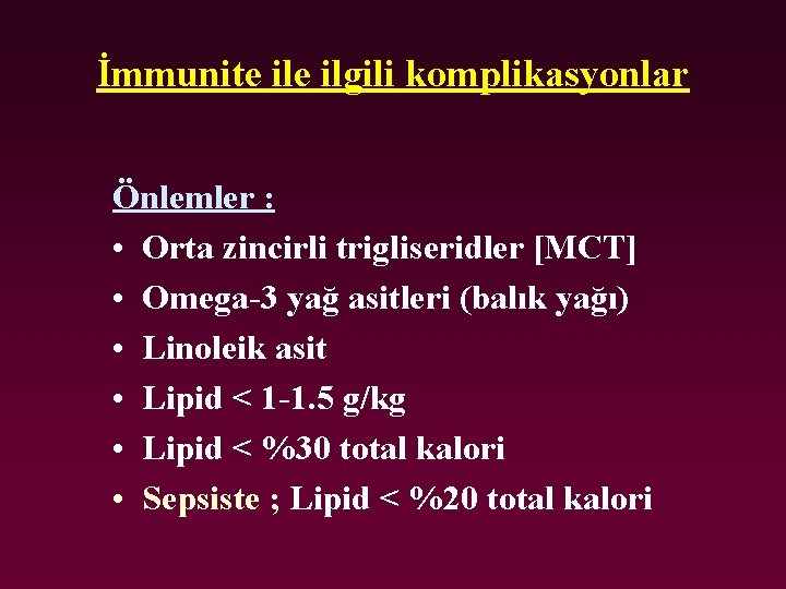 İmmunite ilgili komplikasyonlar Önlemler : • Orta zincirli trigliseridler [MCT] • Omega-3 yağ asitleri