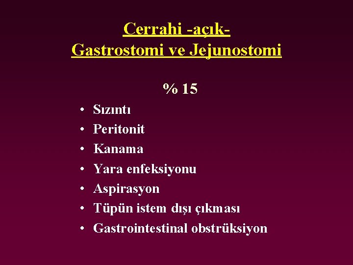 Cerrahi -açık. Gastrostomi ve Jejunostomi % 15 • • Sızıntı Peritonit Kanama Yara enfeksiyonu