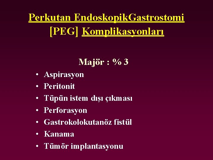 Perkutan Endoskopik. Gastrostomi [PEG] Komplikasyonları Majör : % 3 • • Aspirasyon Peritonit Tüpün