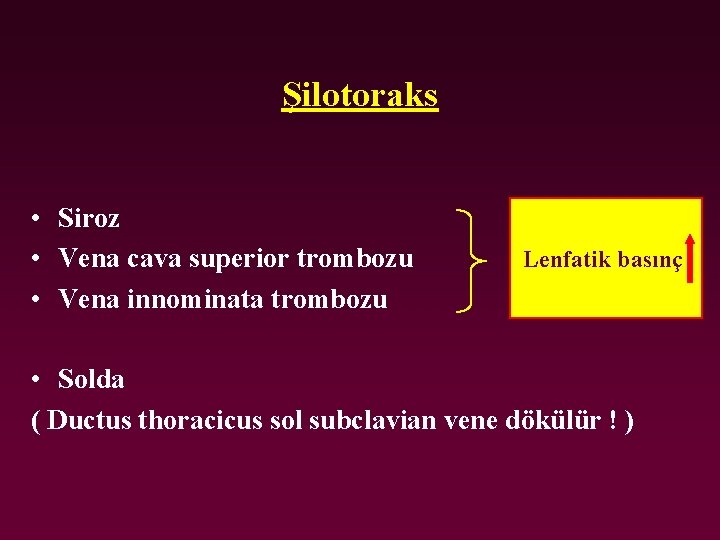 Şilotoraks • Siroz • Vena cava superior trombozu • Vena innominata trombozu Lenfatik basınç