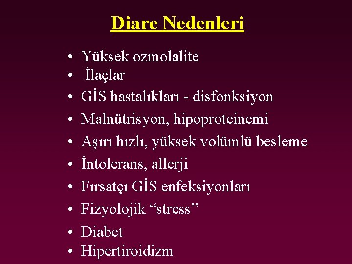 Diare Nedenleri • • • Yüksek ozmolalite İlaçlar GİS hastalıkları - disfonksiyon Malnütrisyon, hipoproteinemi