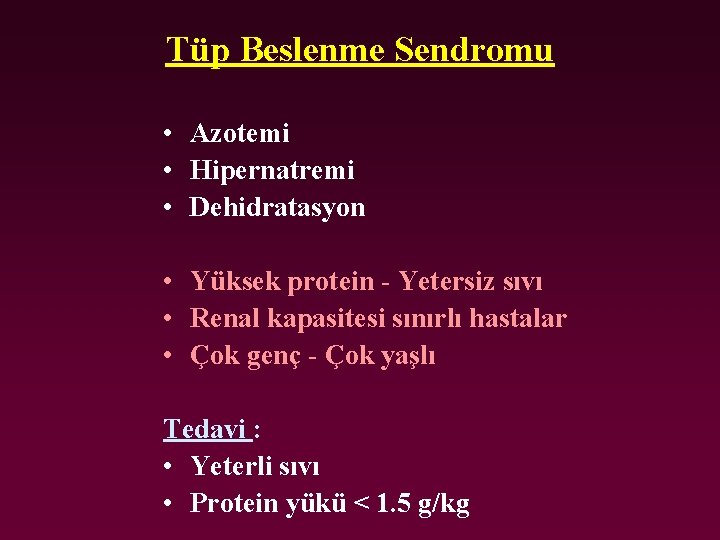 Tüp Beslenme Sendromu • Azotemi • Hipernatremi • Dehidratasyon • Yüksek protein - Yetersiz