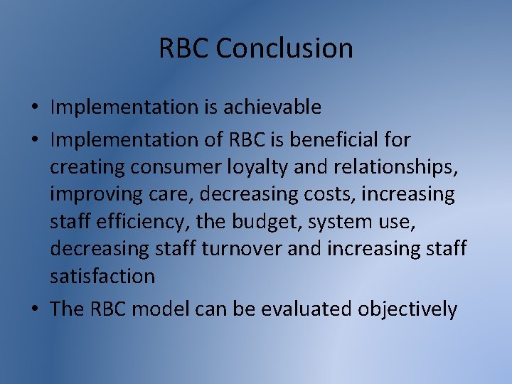 RBC Conclusion • Implementation is achievable • Implementation of RBC is beneficial for creating