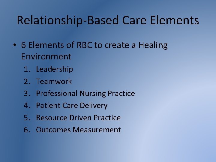 Relationship-Based Care Elements • 6 Elements of RBC to create a Healing Environment 1.