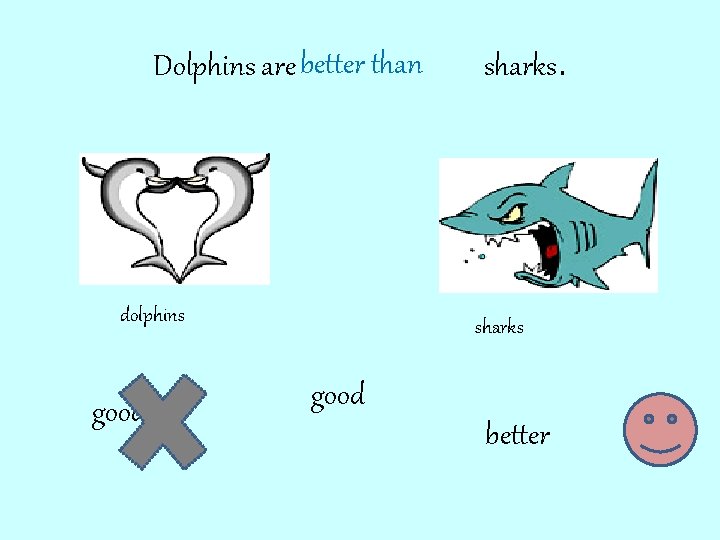 Dolphins are better than dolphins gooder sharks good better 