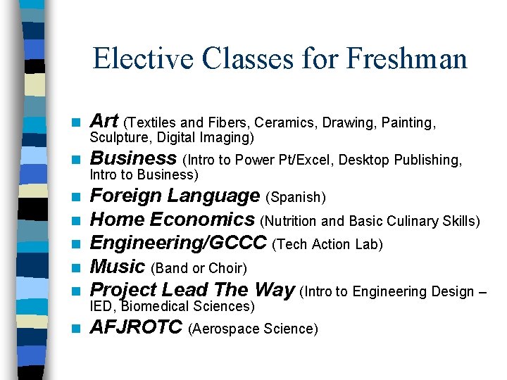 Elective Classes for Freshman n Art (Textiles and Fibers, Ceramics, Drawing, Painting, n Business
