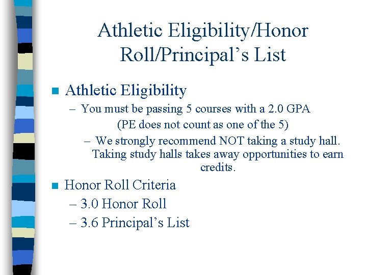 Athletic Eligibility/Honor Roll/Principal’s List n Athletic Eligibility – You must be passing 5 courses