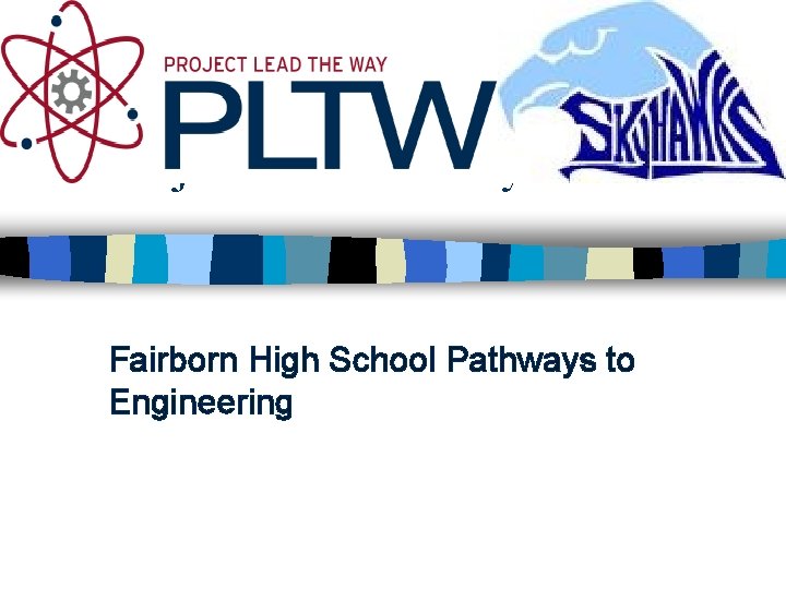 Project Lead the Way Fairborn High School Pathways to Engineering 