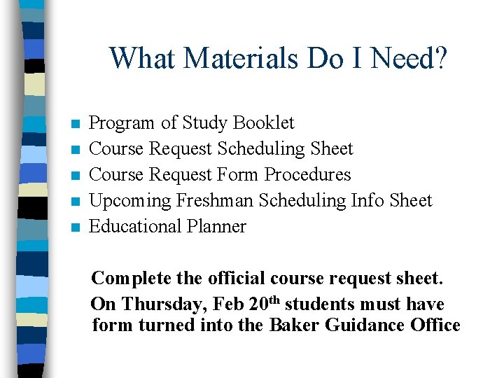 What Materials Do I Need? n n n Program of Study Booklet Course Request