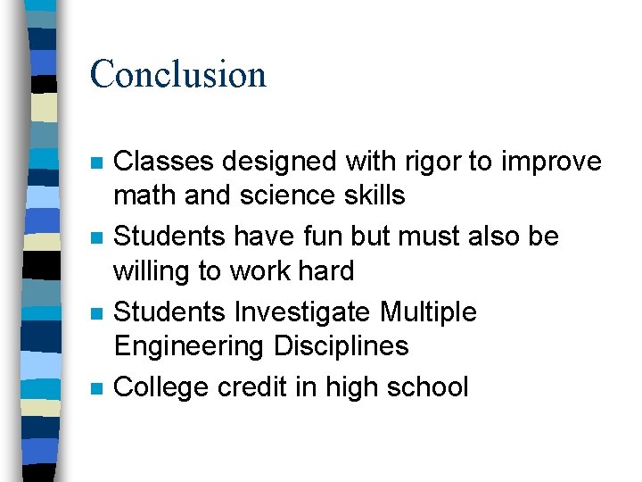 Conclusion n n Classes designed with rigor to improve math and science skills Students