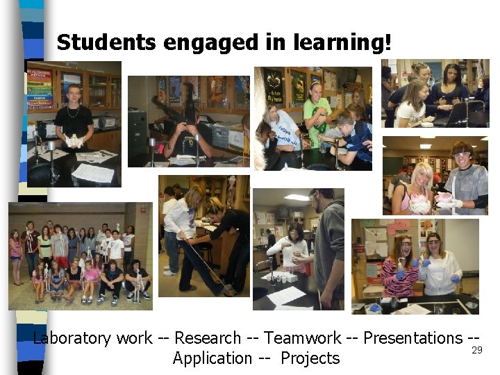 Students engaged in learning! Laboratory work -- Research -- Teamwork -- Presentations -29 Application
