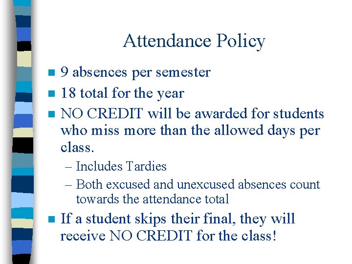 Attendance Policy n n n 9 absences per semester 18 total for the year