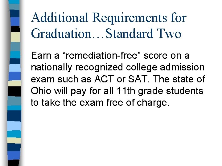 Additional Requirements for Graduation…Standard Two Earn a “remediation-free” score on a nationally recognized college