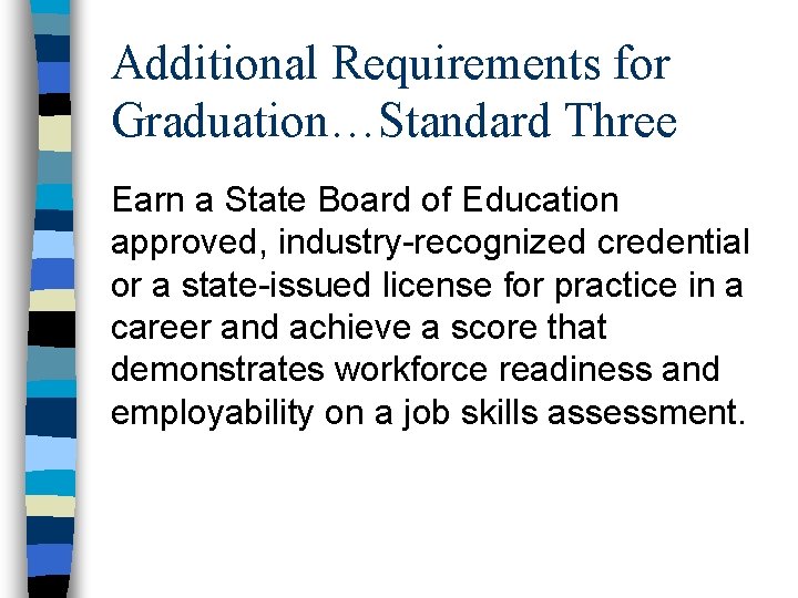 Additional Requirements for Graduation…Standard Three Earn a State Board of Education approved, industry-recognized credential