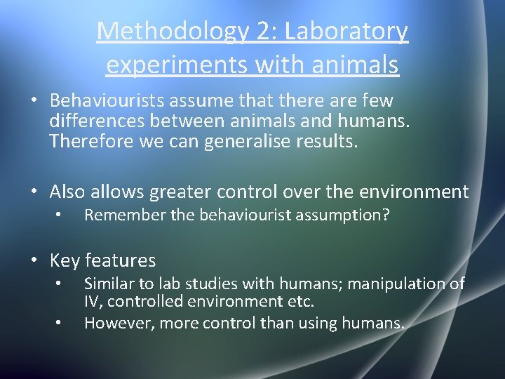 Methodology 2: Laboratory experiments with animals • Behaviourists assume that there are few differences