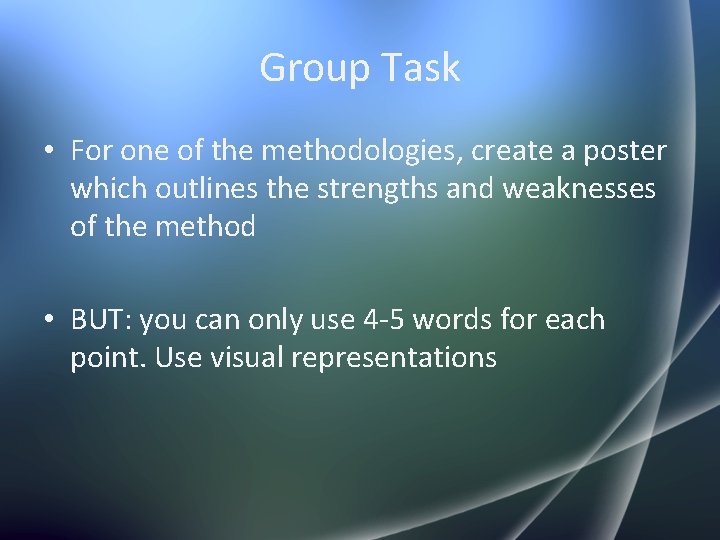 Group Task • For one of the methodologies, create a poster which outlines the