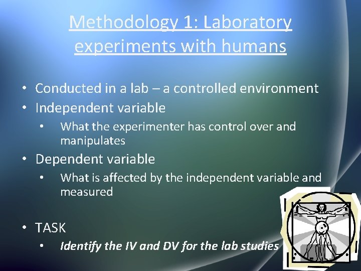 Methodology 1: Laboratory experiments with humans • Conducted in a lab – a controlled