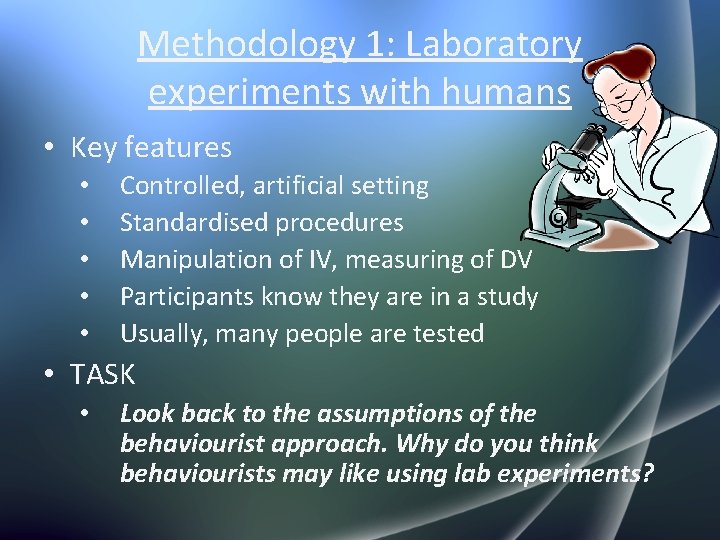 Methodology 1: Laboratory experiments with humans • Key features • • • Controlled, artificial