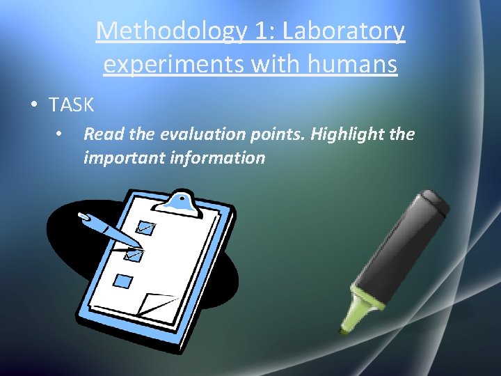 Methodology 1: Laboratory experiments with humans • TASK • Read the evaluation points. Highlight